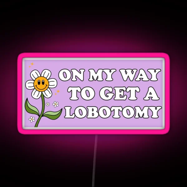 On My Way To Get A Lobotomy Funny Meme Lobotomy Bumper RGB Neon Sign