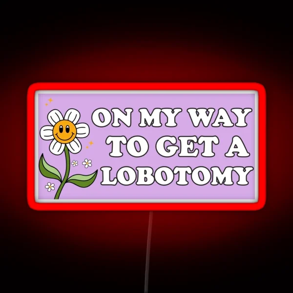 On My Way To Get A Lobotomy Funny Meme Lobotomy Bumper RGB Neon Sign