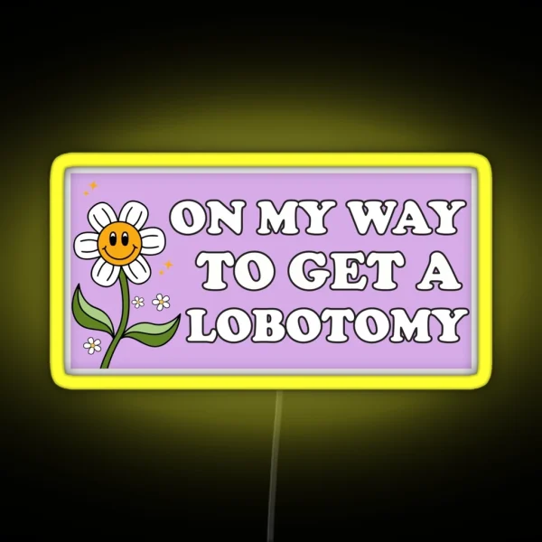 On My Way To Get A Lobotomy Funny Meme Lobotomy Bumper RGB Neon Sign