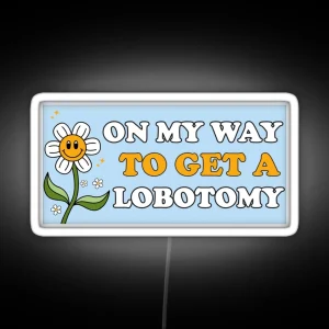 On My Way To Get A Lobotomy Funny Meme Lobotomy Bumper RGB Neon Sign