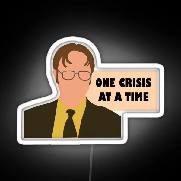 One Crisis At A Time Dwight RGB Neon Sign