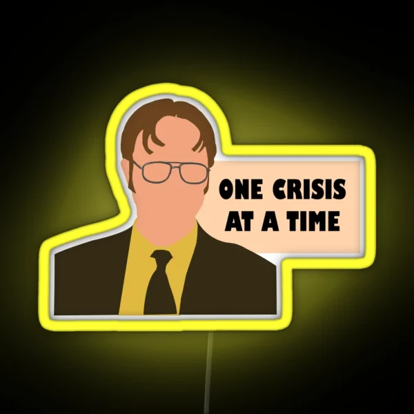 One Crisis At A Time Dwight RGB Neon Sign