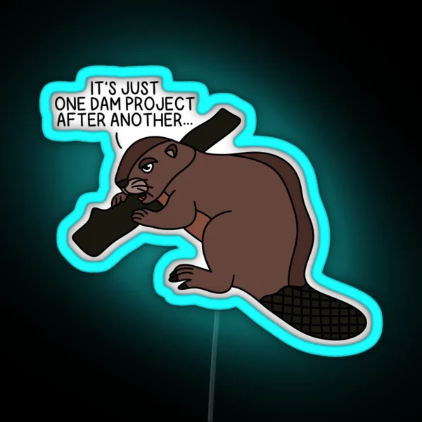 ONE DAM PROJECT AFTER ANOTHER Beaver RGB Neon Sign