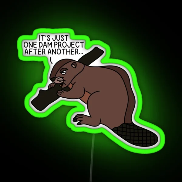 ONE DAM PROJECT AFTER ANOTHER Beaver RGB Neon Sign