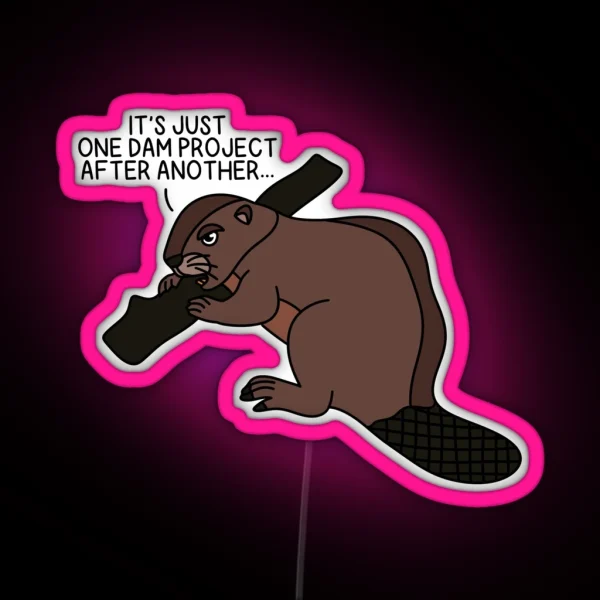 ONE DAM PROJECT AFTER ANOTHER Beaver RGB Neon Sign