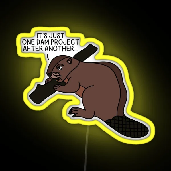 ONE DAM PROJECT AFTER ANOTHER Beaver RGB Neon Sign
