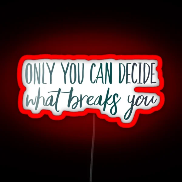 Only You Can Decide What Breaks You Blue RGB Neon Sign