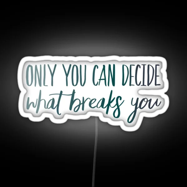Only You Can Decide What Breaks You Blue RGB Neon Sign