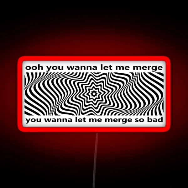 Ooh You Wanna Let Me Merge So Bad Bumper Funny Car Bumper RGB Neon Sign