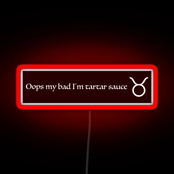 Oops My Bad I M Tartar Sauce RGB Neon Sign