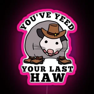 Opossum You Ve Yeed Your Last Haw Funny Cowboy RGB Neon Sign