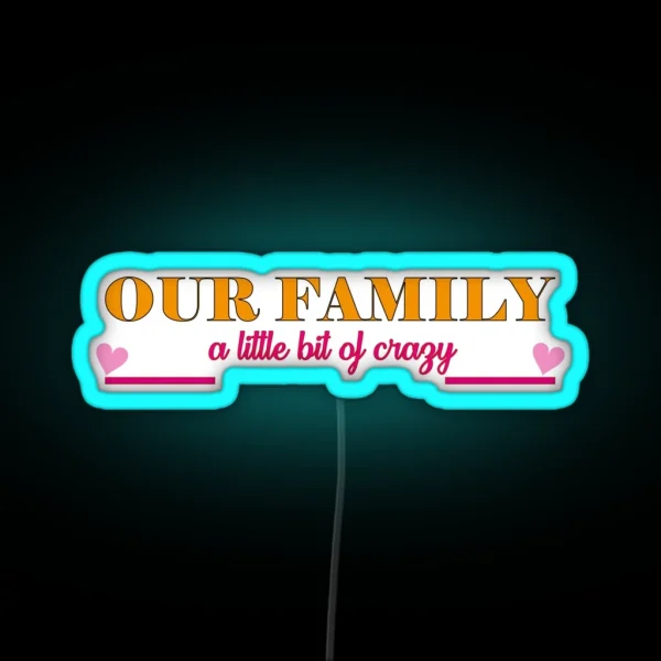 OUR FAMILY A Little Bit Of Crazy RGB Neon Sign