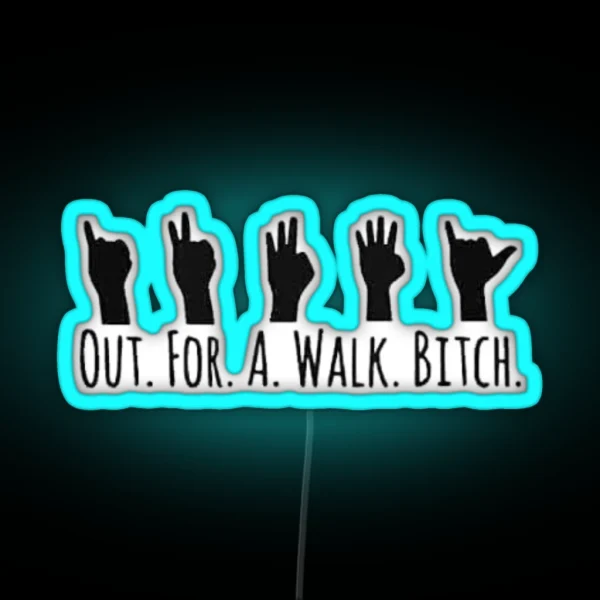 Out For A Walk Bitch Inspired RGB Neon Sign