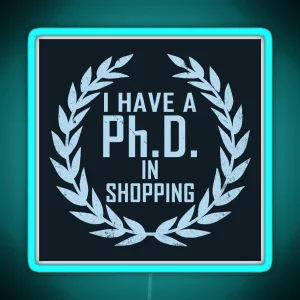 P H D In Shopping Funny Shopaholic Shopping Addict Slogan Gift For Girls Ladies Women RGB Neon Sign