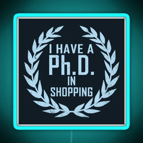 P H D In Shopping Funny Shopaholic Shopping Addict Slogan Gift For Girls Ladies Women RGB Neon Sign