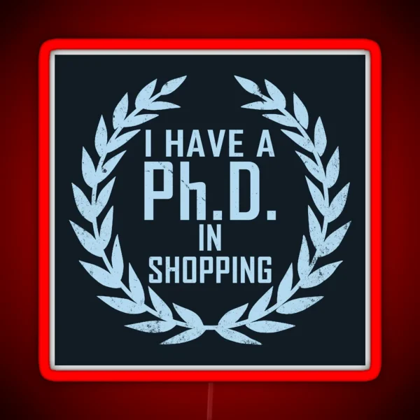 P H D In Shopping Funny Shopaholic Shopping Addict Slogan Gift For Girls Ladies Women RGB Neon Sign