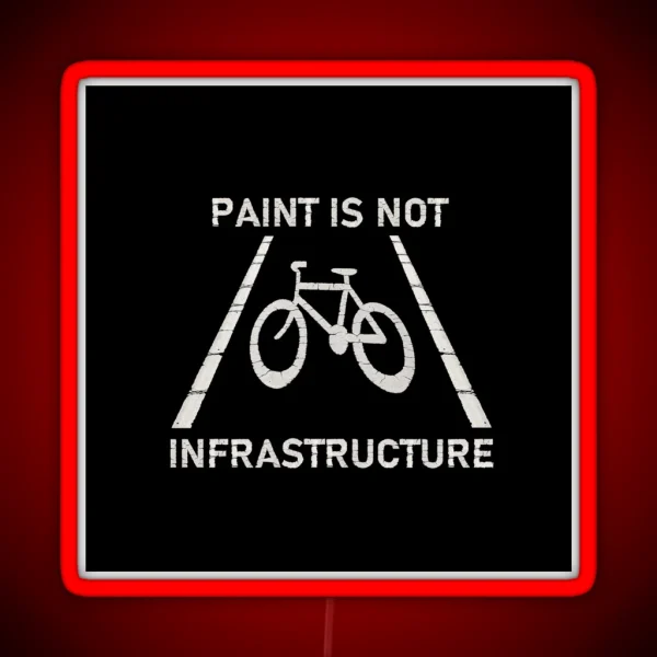 Paint Is Not Infrastructure RGB Neon Sign