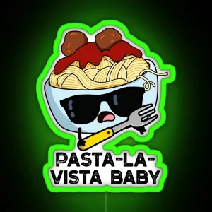 Pasta La Vista Baby Funny Pasta Puns RGB Neon Sign
