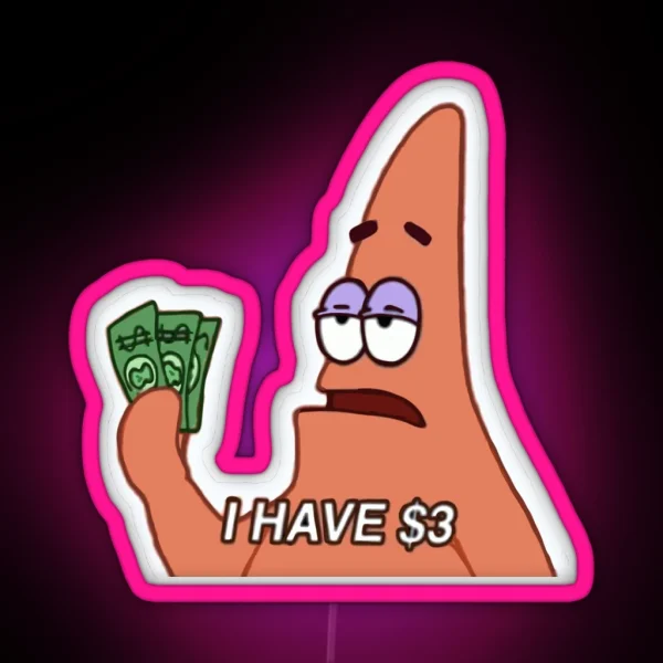 Patrick I Have 3 Dollars RGB Neon Sign