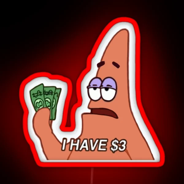 Patrick I Have 3 Dollars RGB Neon Sign