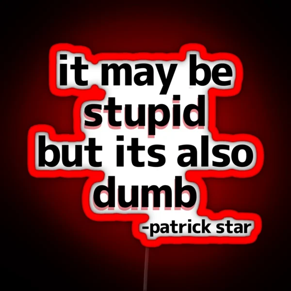 Patrick Star Quote RGB Neon Sign