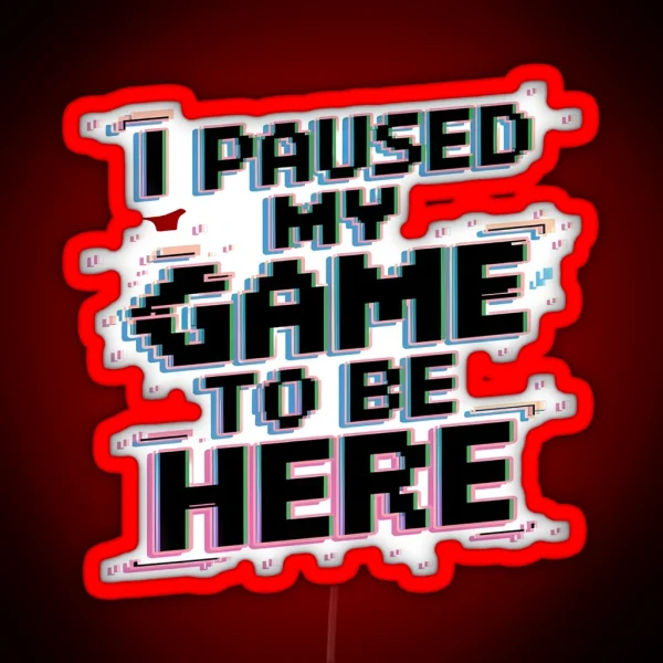 Paused My Game To Be Here Neon Glitch Style RGB Neon Sign