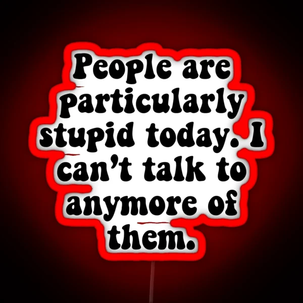 People Are Stupid RGB Neon Sign
