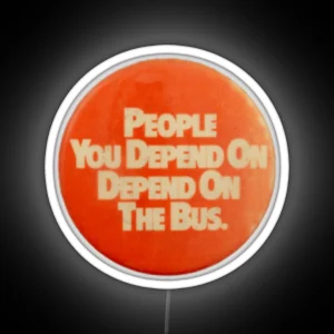 People You Depend On Depend On The Bus RGB Neon Sign