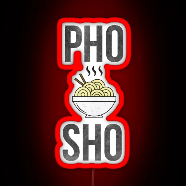 Pho Sho Funny Distressed Asian Noodles RGB Neon Sign