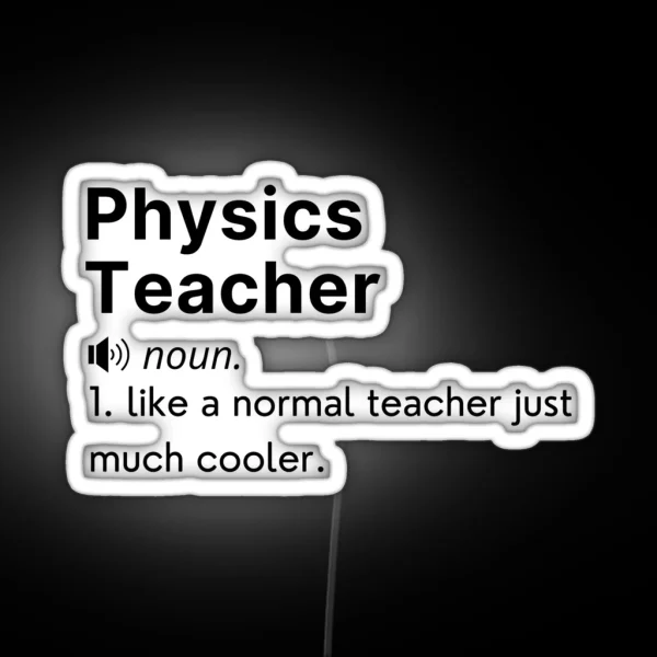Physics Teacher Funny Definition RGB Neon Sign
