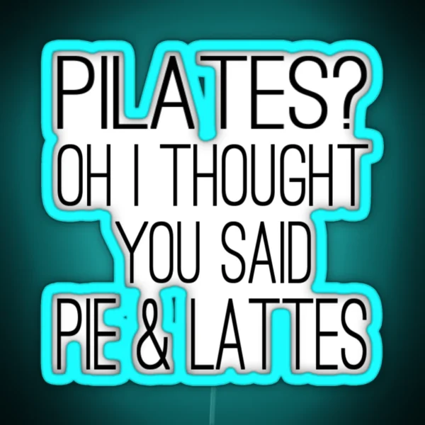 Pilates Oh I Thought You Said Pie And Lattes RGB Neon Sign