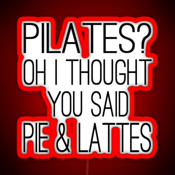 Pilates Oh I Thought You Said Pie And Lattes RGB Neon Sign