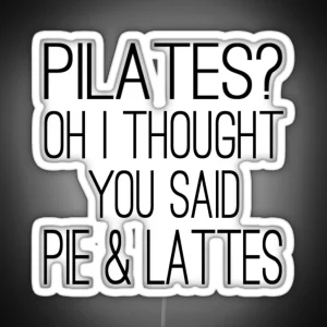 Pilates Oh I Thought You Said Pie And Lattes RGB Neon Sign