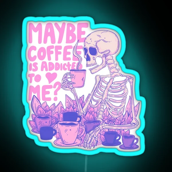 Pink Skeleton Maybe Coffee Is Addicted To Me RGB Neon Sign