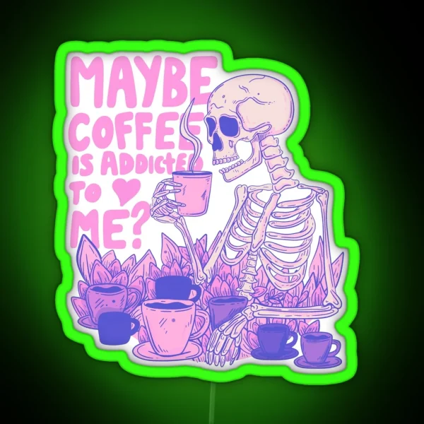 Pink Skeleton Maybe Coffee Is Addicted To Me RGB Neon Sign