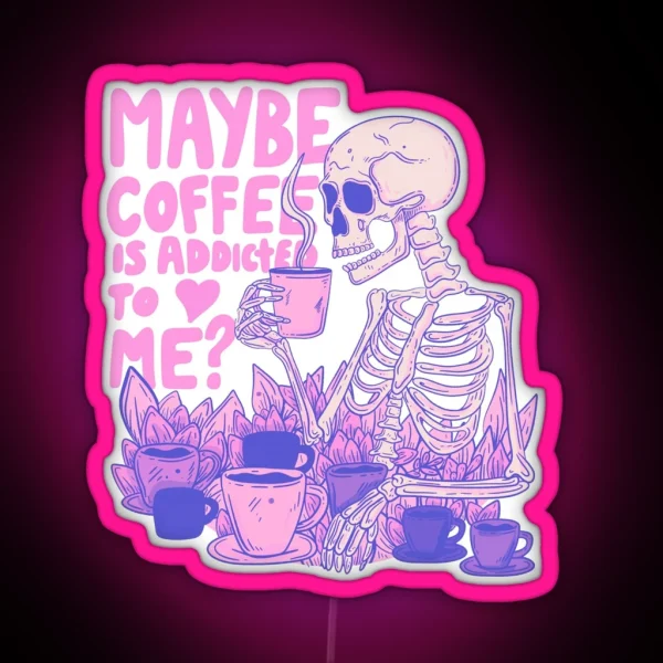 Pink Skeleton Maybe Coffee Is Addicted To Me RGB Neon Sign