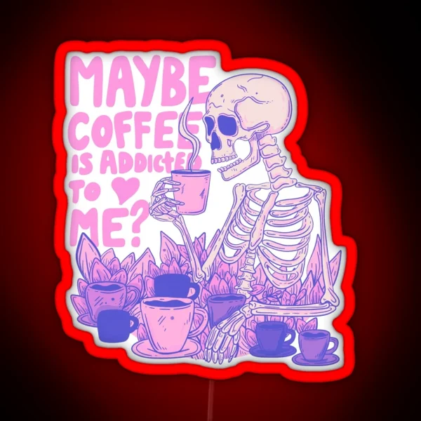 Pink Skeleton Maybe Coffee Is Addicted To Me RGB Neon Sign