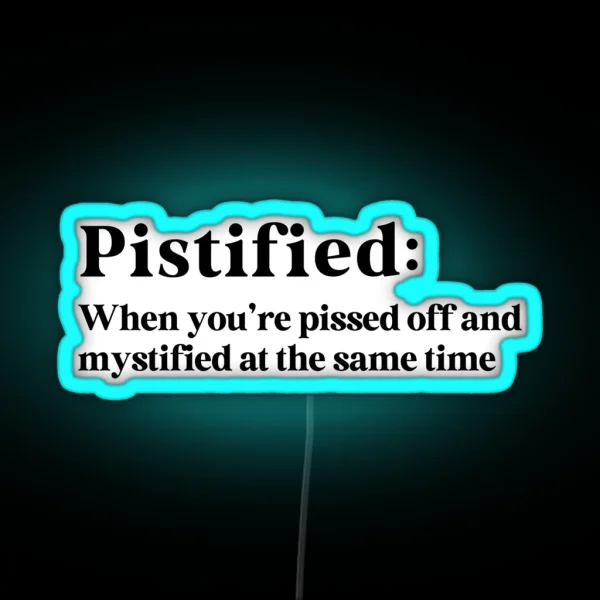 Pistified When You Re Pissed Off And Mystified RGB Neon Sign