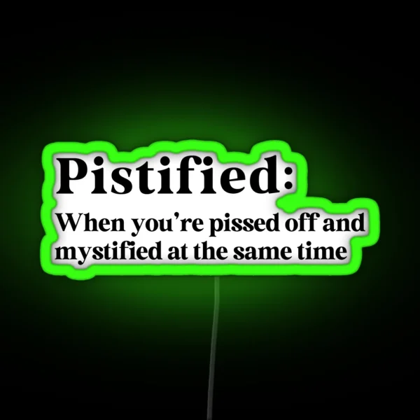 Pistified When You Re Pissed Off And Mystified RGB Neon Sign