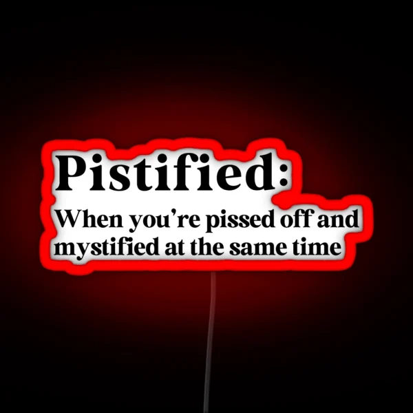 Pistified When You Re Pissed Off And Mystified RGB Neon Sign