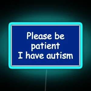 Please Be Patient I Have Autism RGB Neon Sign