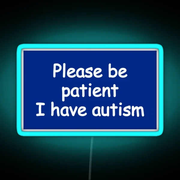 Please Be Patient I Have Autism RGB Neon Sign