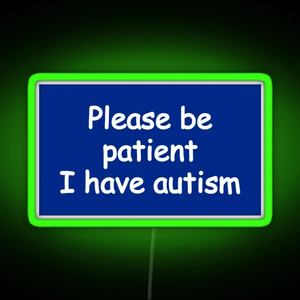 Please Be Patient I Have Autism RGB Neon Sign