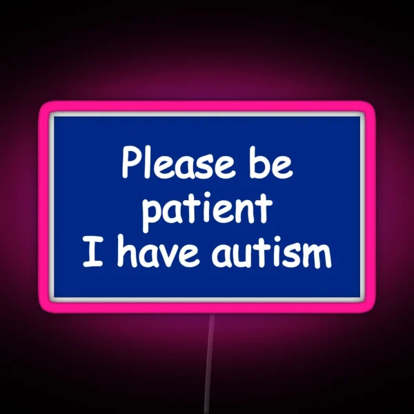 Please Be Patient I Have Autism RGB Neon Sign