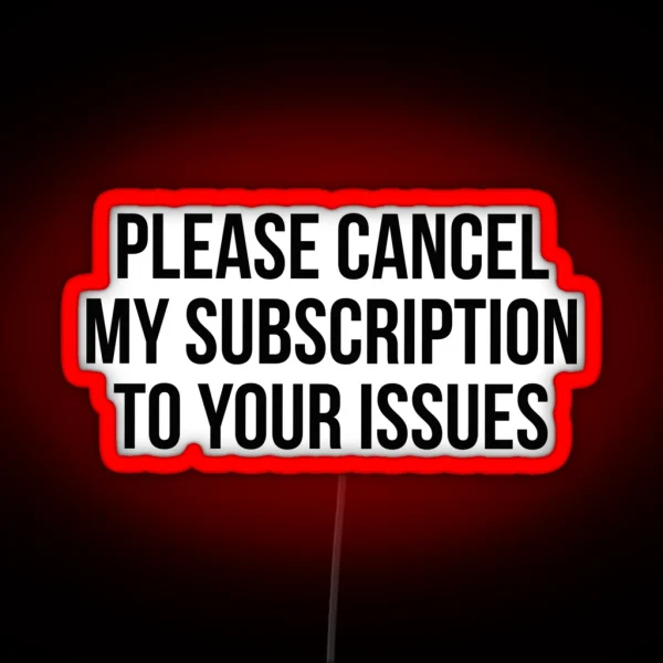Please Cancel My Subscription To Your Issues RGB Neon Sign