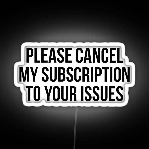 Please Cancel My Subscription To Your Issues RGB Neon Sign