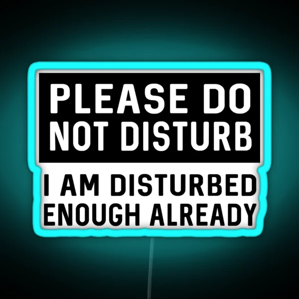 Please Do Not Disturb I Am Disturbed Enough Already RGB Neon Sign