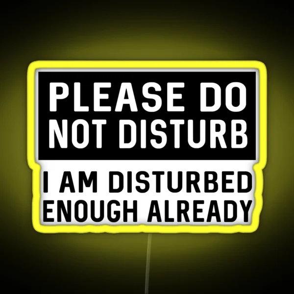 Please Do Not Disturb I Am Disturbed Enough Already RGB Neon Sign