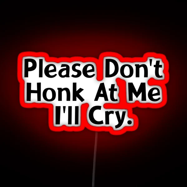 PLEASE DON T HONK AT ME I LL CRY RGB Neon Sign