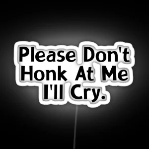 PLEASE DON T HONK AT ME I LL CRY RGB Neon Sign